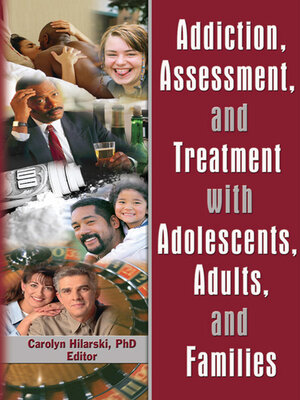 cover image of Addiction, Assessment, and Treatment with Adolescents, Adults, and Families